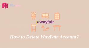  How to Delete Wayfair Account Step by Step Guide